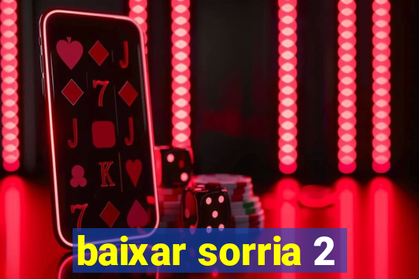 baixar sorria 2